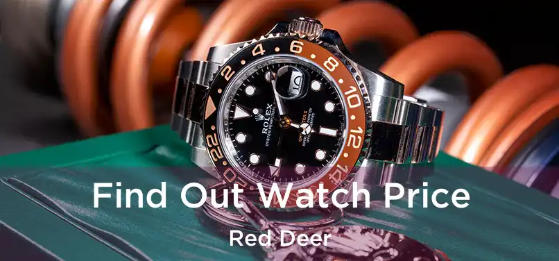  Find Out Watch Price Red Deer