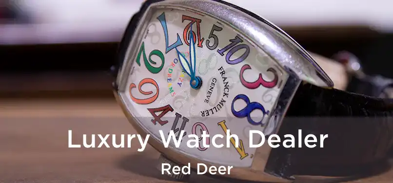  Luxury Watch Dealer Red Deer